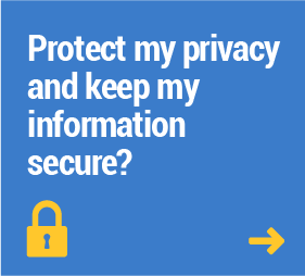 Protect my privacy and keep my information secure?