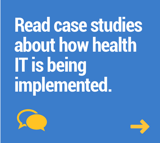Read case studies about how health IT is being implemented.