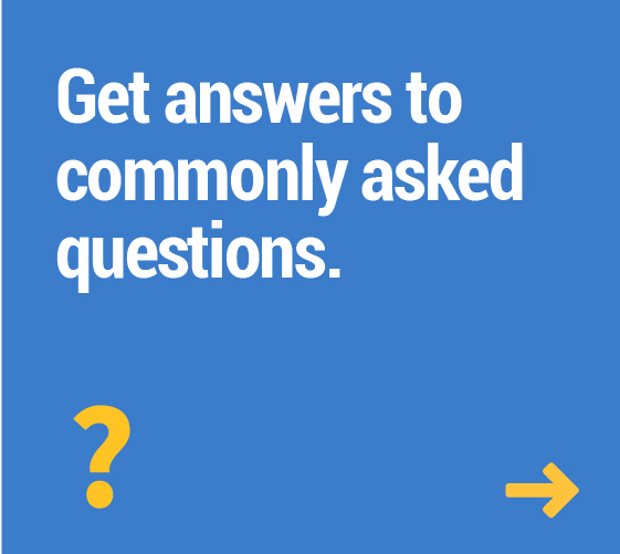 Get answers to commonly asked questions.