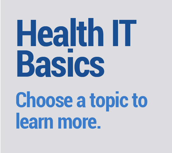 Health IT Basics - Choose a topic to learn more.