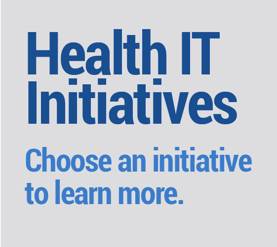 Health IT Initiatives - Choose an initiative to learn more.