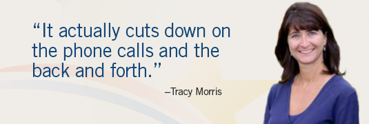 Image and quote; system.  "'It actually cuts down on the phone calls and the back and forth.'-Tracy Morris"